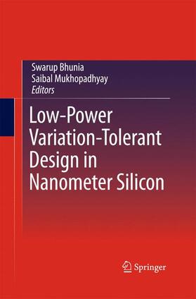 Mukhopadhyay / Bhunia |  Low-Power Variation-Tolerant Design in Nanometer Silicon | Buch |  Sack Fachmedien