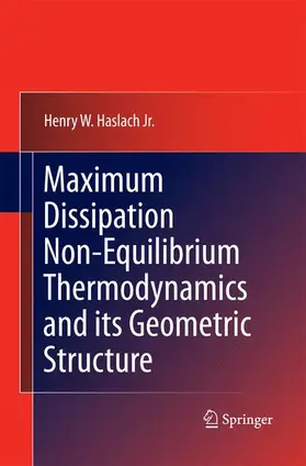 Haslach Jr. |  Maximum Dissipation Non-Equilibrium Thermodynamics and its Geometric Structure | Buch |  Sack Fachmedien