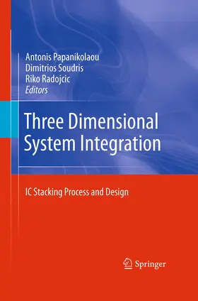 Papanikolaou / Radojcic / Soudris |  Three Dimensional System Integration | Buch |  Sack Fachmedien