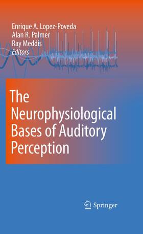 Lopez-Poveda / Meddis / Palmer |  The Neurophysiological Bases of Auditory Perception | Buch |  Sack Fachmedien