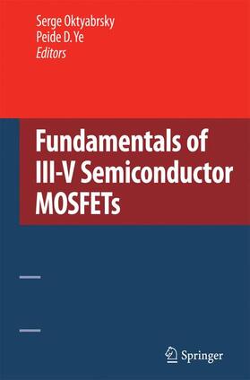 Ye / Oktyabrsky |  Fundamentals of III-V Semiconductor MOSFETs | Buch |  Sack Fachmedien