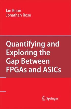 Rose / Kuon |  Quantifying and Exploring the Gap Between FPGAs and ASICs | Buch |  Sack Fachmedien