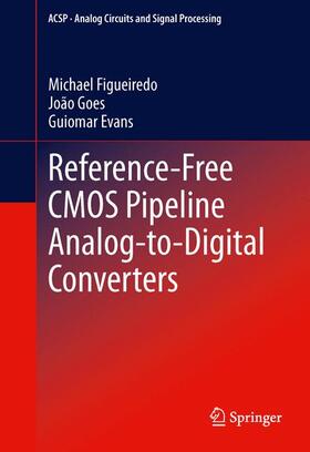 Figueiredo / Evans / Goes |  Reference-Free CMOS Pipeline Analog-to-Digital Converters | Buch |  Sack Fachmedien