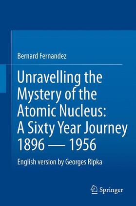 Ripka / Fernandez |  Unravelling the Mystery of the Atomic Nucleus | Buch |  Sack Fachmedien