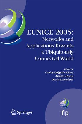 Delgado Kloos / Larrabeiti / Marín |  EUNICE 2005: Networks and Applications Towards a Ubiquitously Connected World | Buch |  Sack Fachmedien
