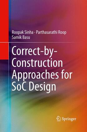 Sinha / Basu / Roop |  Correct-by-Construction Approaches for SoC Design | Buch |  Sack Fachmedien