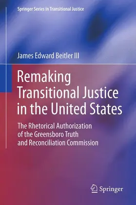 Beitler III |  Remaking Transitional Justice in the United States | Buch |  Sack Fachmedien