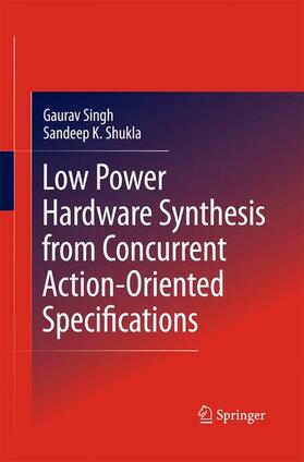 Shukla / Singh |  Low Power Hardware Synthesis from Concurrent Action-Oriented Specifications | Buch |  Sack Fachmedien