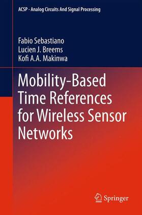Sebastiano / Makinwa / Breems |  Mobility-based Time References for Wireless Sensor Networks | Buch |  Sack Fachmedien