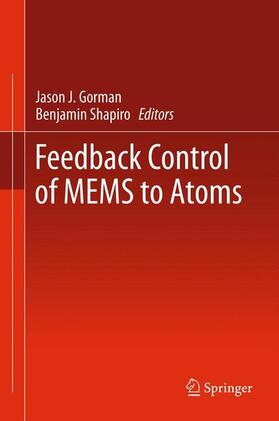 Shapiro / Gorman |  Feedback Control of MEMS to Atoms | Buch |  Sack Fachmedien