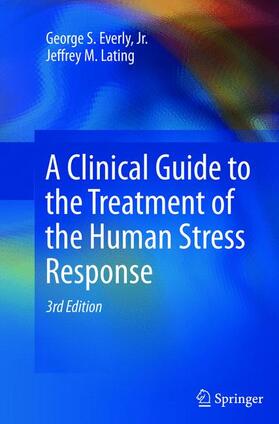 Everly, Jr. / Lating |  A Clinical Guide to the Treatment of the Human Stress Response | Buch |  Sack Fachmedien