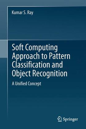 Ray |  Soft Computing Approach to Pattern Classification and Object Recognition | Buch |  Sack Fachmedien