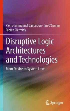 Gaillardon / Clermidy / O’Connor |  Disruptive Logic Architectures and Technologies | Buch |  Sack Fachmedien
