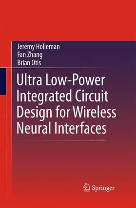 Holleman / Otis / Zhang |  Ultra Low-Power Integrated Circuit Design for Wireless Neural Interfaces | Buch |  Sack Fachmedien