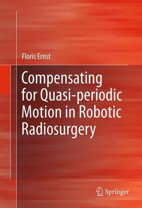 Ernst |  Compensating for Quasi-periodic Motion in Robotic Radiosurgery | Buch |  Sack Fachmedien