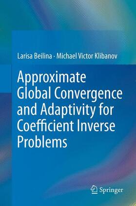 Klibanov / Beilina |  Approximate Global Convergence and Adaptivity for Coefficient Inverse Problems | Buch |  Sack Fachmedien