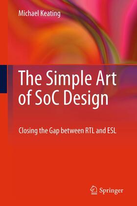 Keating / Keating, Synopsys Fellow |  The Simple Art of SoC Design | Buch |  Sack Fachmedien