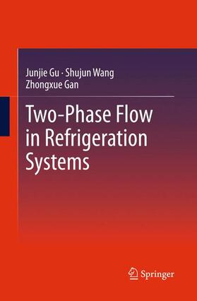 Gu / Gan / Wang |  Two-Phase Flow in Refrigeration Systems | Buch |  Sack Fachmedien