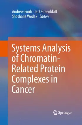 Emili / Wodak / Greenblatt |  Systems Analysis of Chromatin-Related Protein Complexes in Cancer | Buch |  Sack Fachmedien