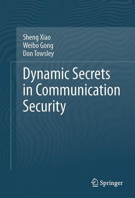 Xiao / Towsley / Gong |  Dynamic Secrets in Communication Security | Buch |  Sack Fachmedien