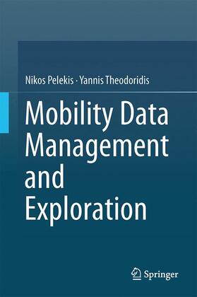 Theodoridis / Pelekis |  Mobility Data Management and Exploration | Buch |  Sack Fachmedien