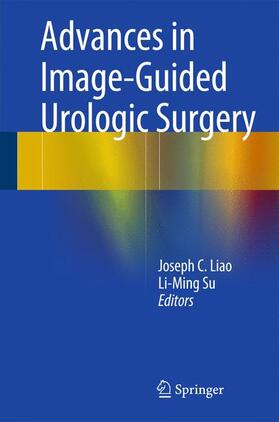 Su / Liao |  Advances in Image-Guided Urologic Surgery | Buch |  Sack Fachmedien