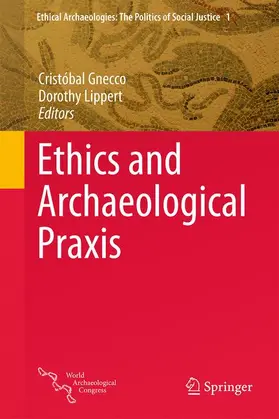 Lippert / Gnecco |  Ethics and Archaeological Praxis | Buch |  Sack Fachmedien