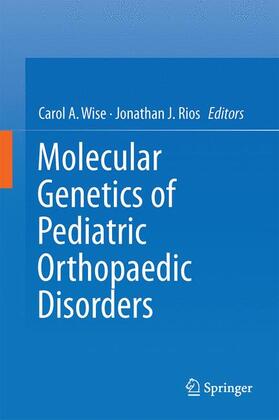 Rios / Wise |  Molecular Genetics of Pediatric Orthopaedic Disorders | Buch |  Sack Fachmedien