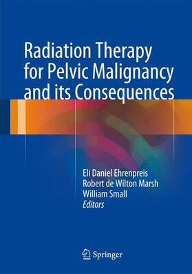Ehrenpreis / Small Jr. / Marsh |  Radiation Therapy for Pelvic Malignancy and its Consequences | Buch |  Sack Fachmedien