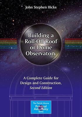 Hicks |  Building a Roll-Off Roof or Dome Observatory | Buch |  Sack Fachmedien