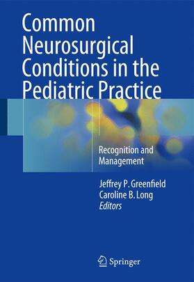 Long / Greenfield |  Common Neurosurgical Conditions in the Pediatric Practice | Buch |  Sack Fachmedien