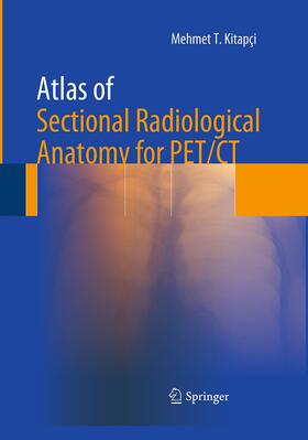 Kitapci |  Atlas of Sectional Radiological Anatomy for PET/CT | Buch |  Sack Fachmedien