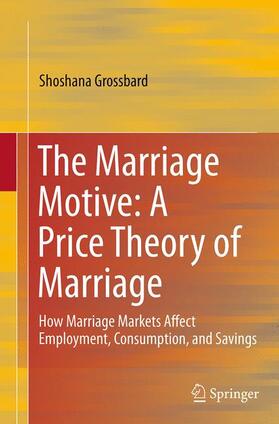 Grossbard |  The Marriage Motive: A Price Theory of Marriage | Buch |  Sack Fachmedien