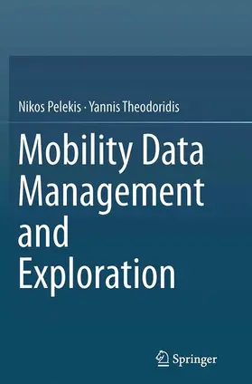 Theodoridis / Pelekis |  Mobility Data Management and Exploration | Buch |  Sack Fachmedien