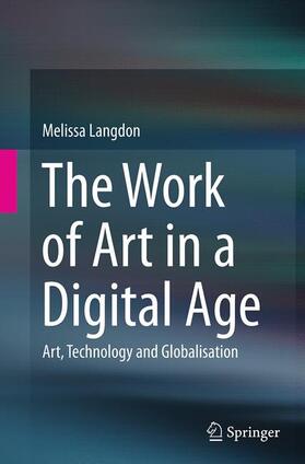 Langdon |  The Work of Art in a Digital Age: Art, Technology and Globalisation | Buch |  Sack Fachmedien