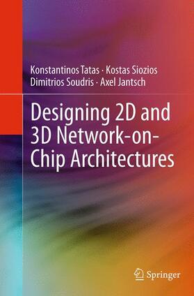 Tatas / Jantsch / Siozios |  Designing 2D and 3D Network-on-Chip Architectures | Buch |  Sack Fachmedien