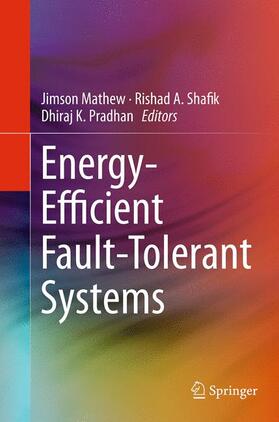 Mathew / Pradhan / Shafik |  Energy-Efficient Fault-Tolerant Systems | Buch |  Sack Fachmedien