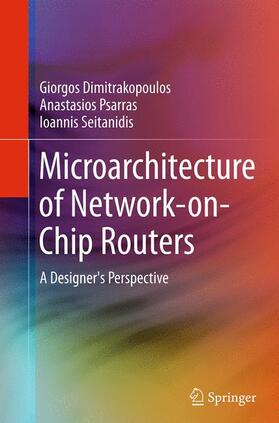 Dimitrakopoulos / Seitanidis / Psarras |  Microarchitecture of Network-on-Chip Routers | Buch |  Sack Fachmedien