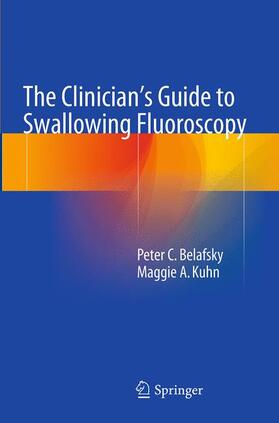 Belafsky / Kuhn |  The Clinician's Guide to Swallowing Fluoroscopy | Buch |  Sack Fachmedien