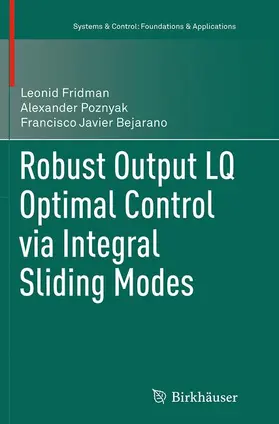 Fridman / Bejarano / Poznyak |  Robust Output LQ Optimal Control via Integral Sliding Modes | Buch |  Sack Fachmedien