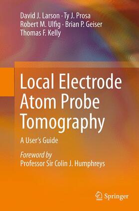 Larson / Prosa / Ulfig |  Local Electrode Atom Probe Tomography | Buch |  Sack Fachmedien