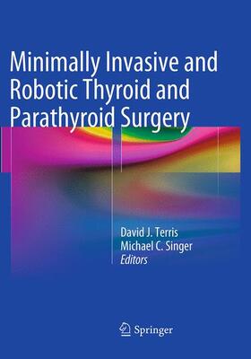 Singer / Terris |  Minimally Invasive and Robotic Thyroid and Parathyroid Surgery | Buch |  Sack Fachmedien