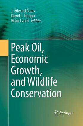 Gates / Czech / Trauger |  Peak Oil, Economic Growth, and Wildlife Conservation | Buch |  Sack Fachmedien