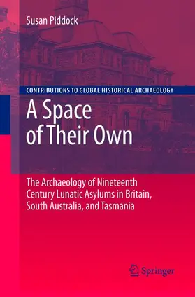 Piddock |  A Space of Their Own: The Archaeology of Nineteenth Century Lunatic Asylums in Britain, South Australia and Tasmania | Buch |  Sack Fachmedien