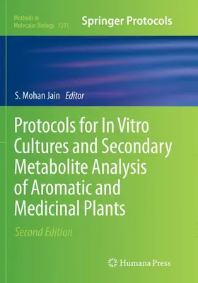 Jain | Protocols for In Vitro Cultures and Secondary Metabolite Analysis of Aromatic and Medicinal Plants, Second Edition | Buch | 978-1-4939-8022-2 | sack.de