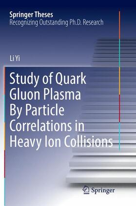 Yi |  Study of Quark Gluon Plasma by Particle Correlations in Heavy Ion Collisions | Buch |  Sack Fachmedien