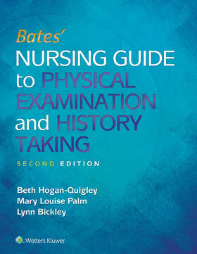 Hogan-Quigley / Palm / Bickley |  Bates' Nursing Guide to Physical Examination and History Taking | Buch |  Sack Fachmedien