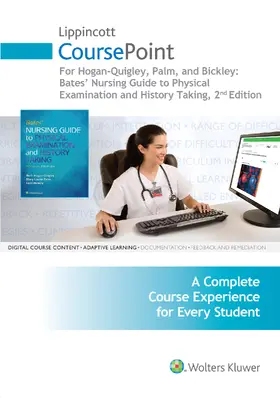 Hogan-Quigley / Bickley / Palm |  Lippincott Coursepoint for Hogan-Quigley, Palm & Bickley: Bates Nursing Guide to Physical Examination and History Taking | Sonstiges |  Sack Fachmedien