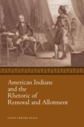 Black |  American Indians and the Rhetoric of Removal and Allotment | Buch |  Sack Fachmedien