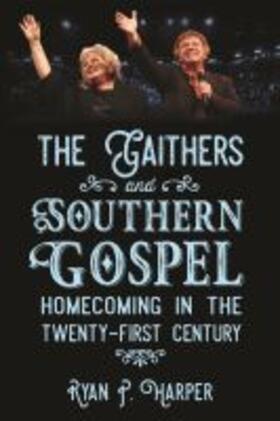 Harper |  The Gaithers and Southern Gospel: Homecoming in the Twenty-First Century | Buch |  Sack Fachmedien